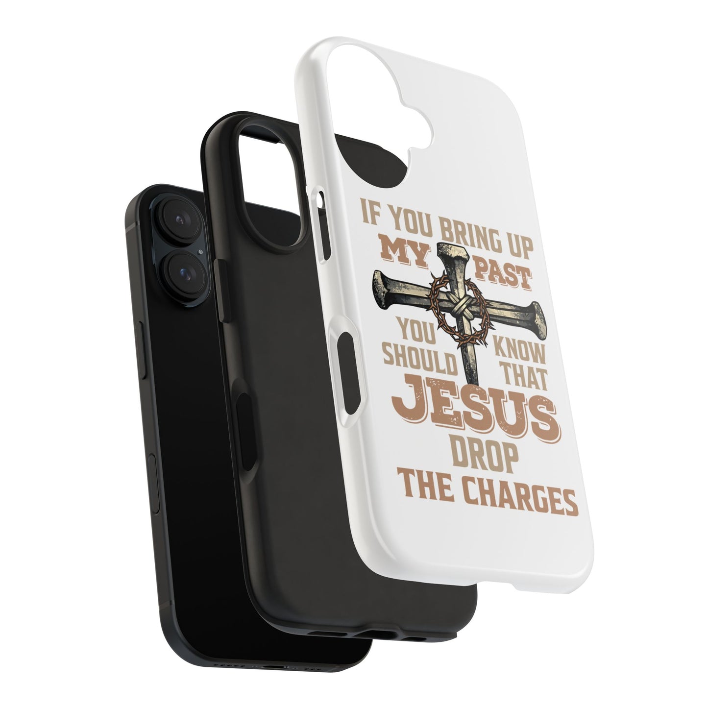 Christian Cross Phone Case — "If You Bring Up My Past You Should Know That Jesus Drop the Charges" Tough Case
