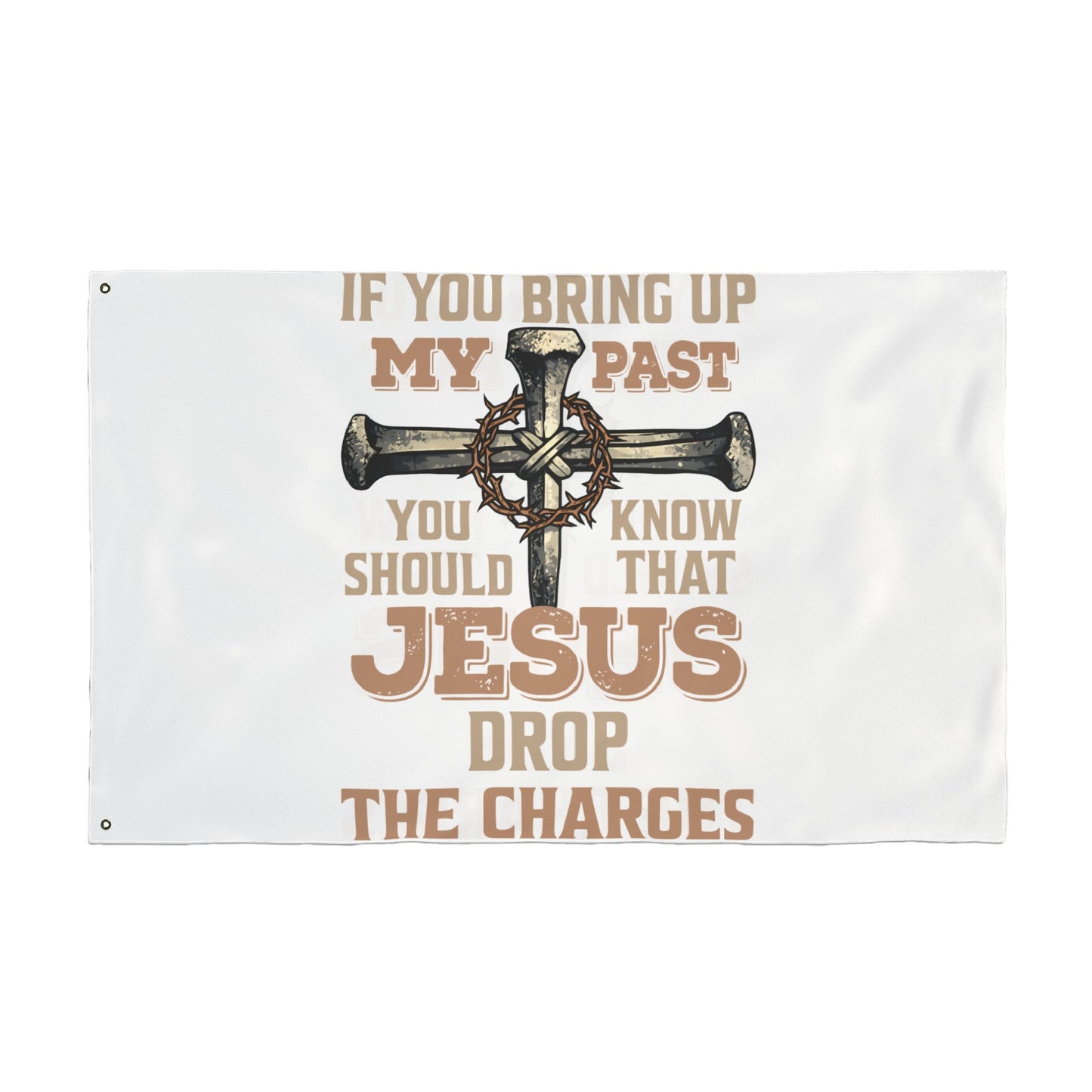 Christian Cross Flag – “If You Bring Up My Past You Should Know That Jesus Drop The Charges” Double-Sided Garden Flag