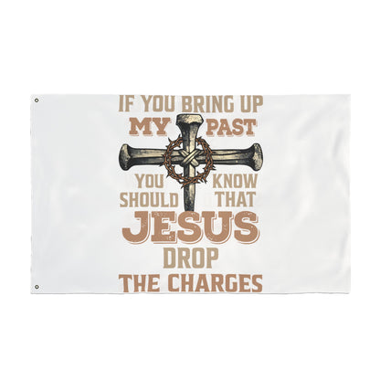 Christian Cross Flag – “If You Bring Up My Past You Should Know That Jesus Drop The Charges” Double-Sided Garden Flag