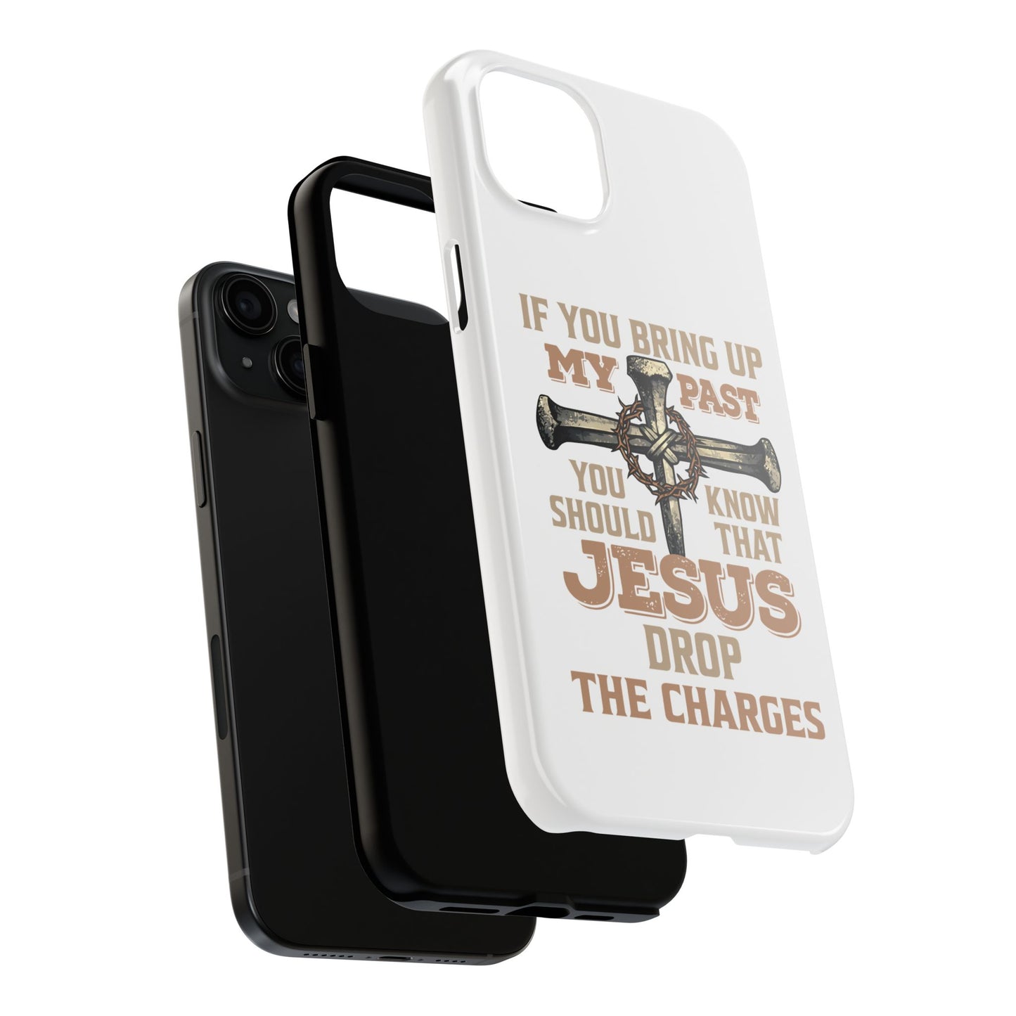 Christian Cross Phone Case — "If You Bring Up My Past You Should Know That Jesus Drop the Charges" Tough Case
