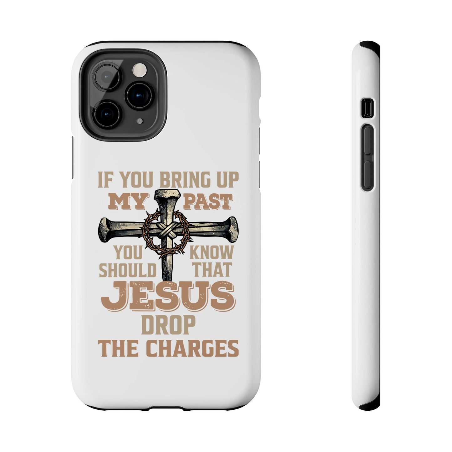 Christian Cross Phone Case — "If You Bring Up My Past You Should Know That Jesus Drop the Charges" Tough Case