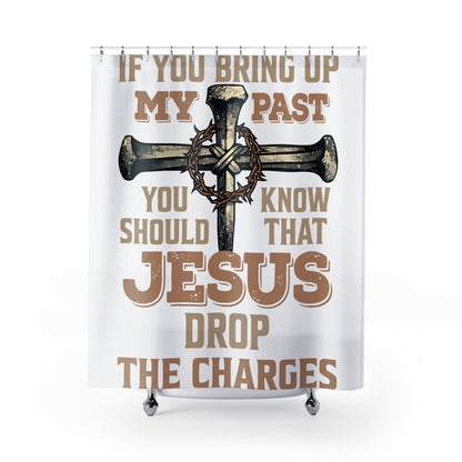 Religious Shower Curtain – "If You Bring Up My Past You Know Jesus Drop the Charges" Cross Design