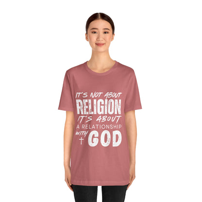 Christian Faith T-Shirt — "It’s Not About Religion, It’s About a Relationship with God"