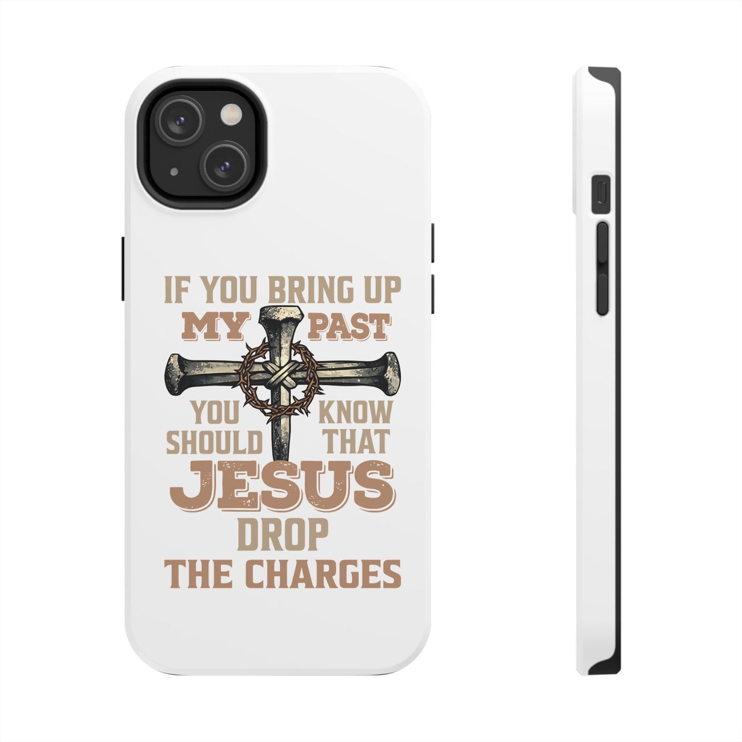 Christian Cross Phone Case — "If You Bring Up My Past You Should Know That Jesus Drop the Charges" Tough Case
