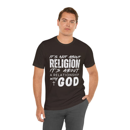 Christian Faith T-Shirt — "It’s Not About Religion, It’s About a Relationship with God"