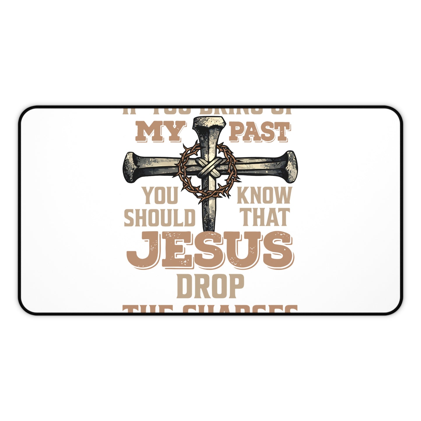 Christian Desk Mat — "If You Bring Up My Past You Should Know That Jesus Drop the Charges" Inspirational Office Desk Pad