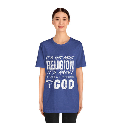 Christian Faith T-Shirt — "It’s Not About Religion, It’s About a Relationship with God"