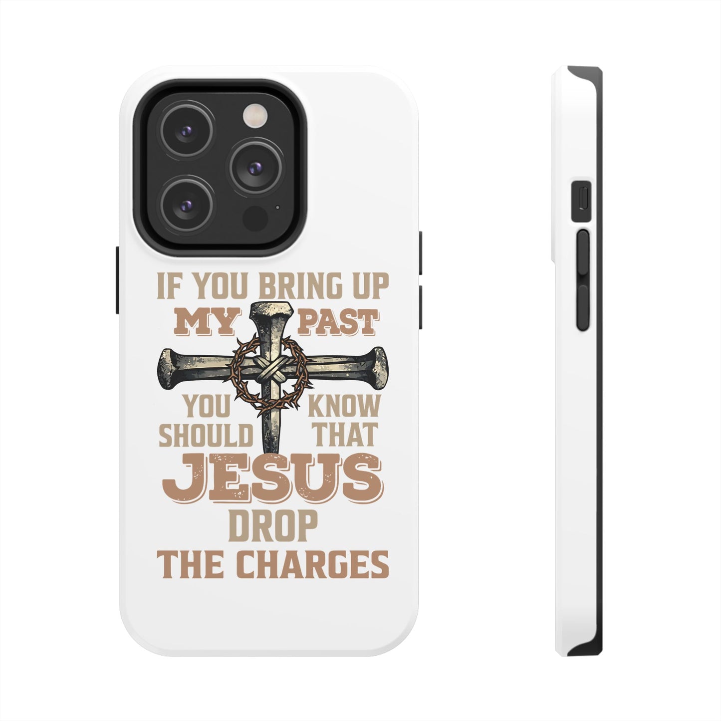 Christian Cross Phone Case — "If You Bring Up My Past You Should Know That Jesus Drop the Charges" Tough Case