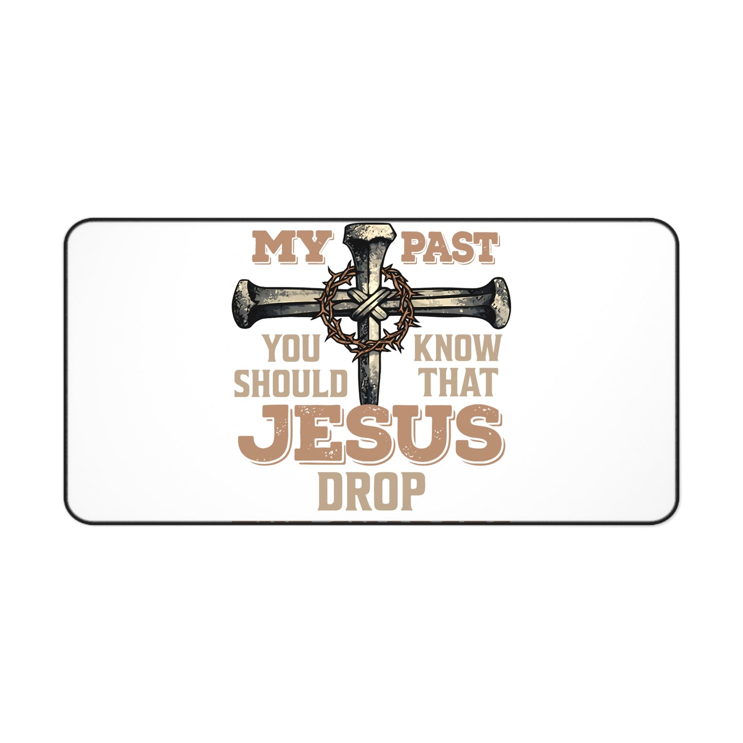Christian Desk Mat — "If You Bring Up My Past You Should Know That Jesus Drop the Charges" Inspirational Office Desk Pad