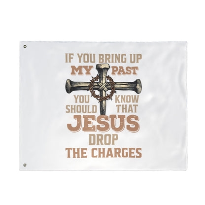 Christian Cross Flag – “If You Bring Up My Past You Should Know That Jesus Drop The Charges” Double-Sided Garden Flag