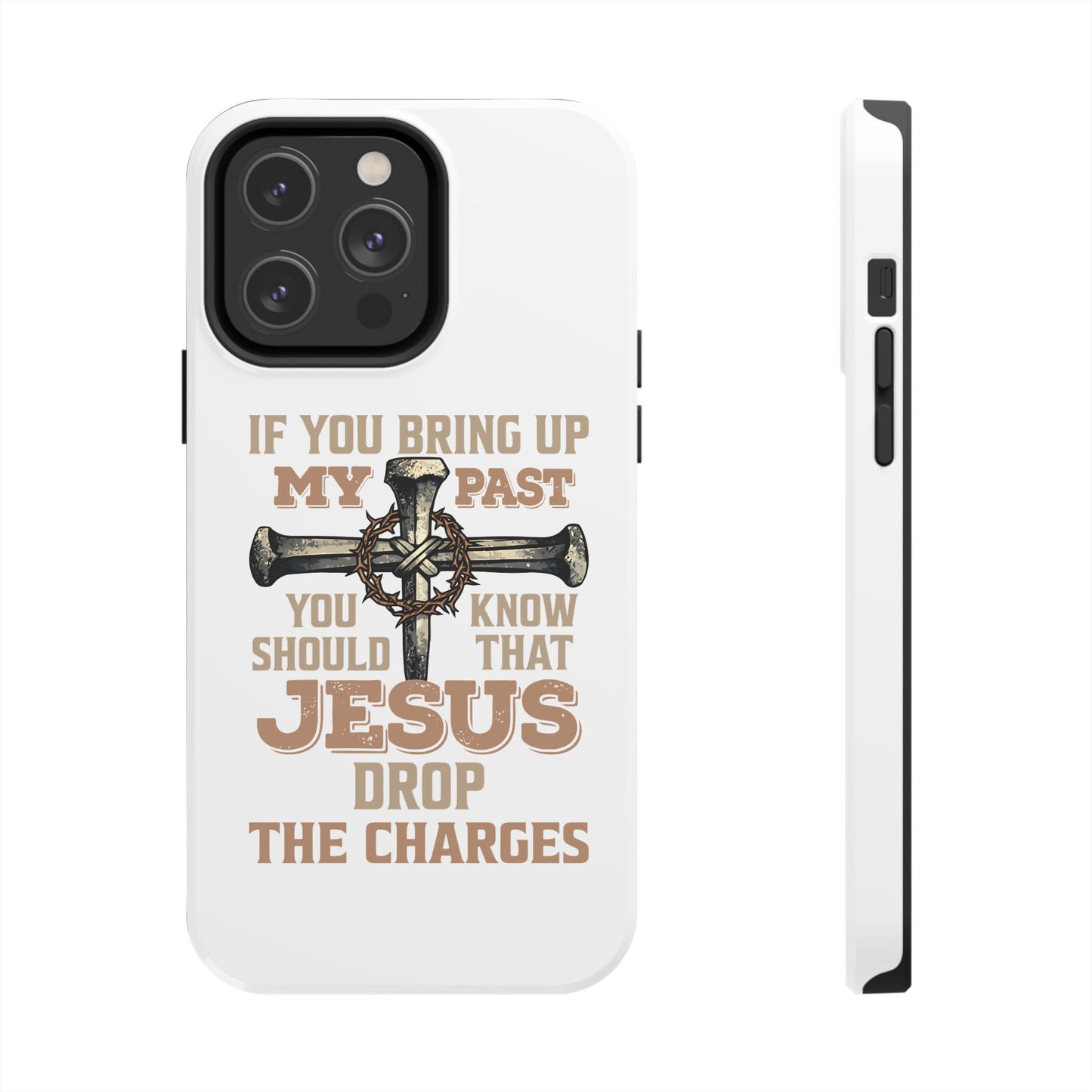 Christian Cross Phone Case — "If You Bring Up My Past You Should Know That Jesus Drop the Charges" Tough Case