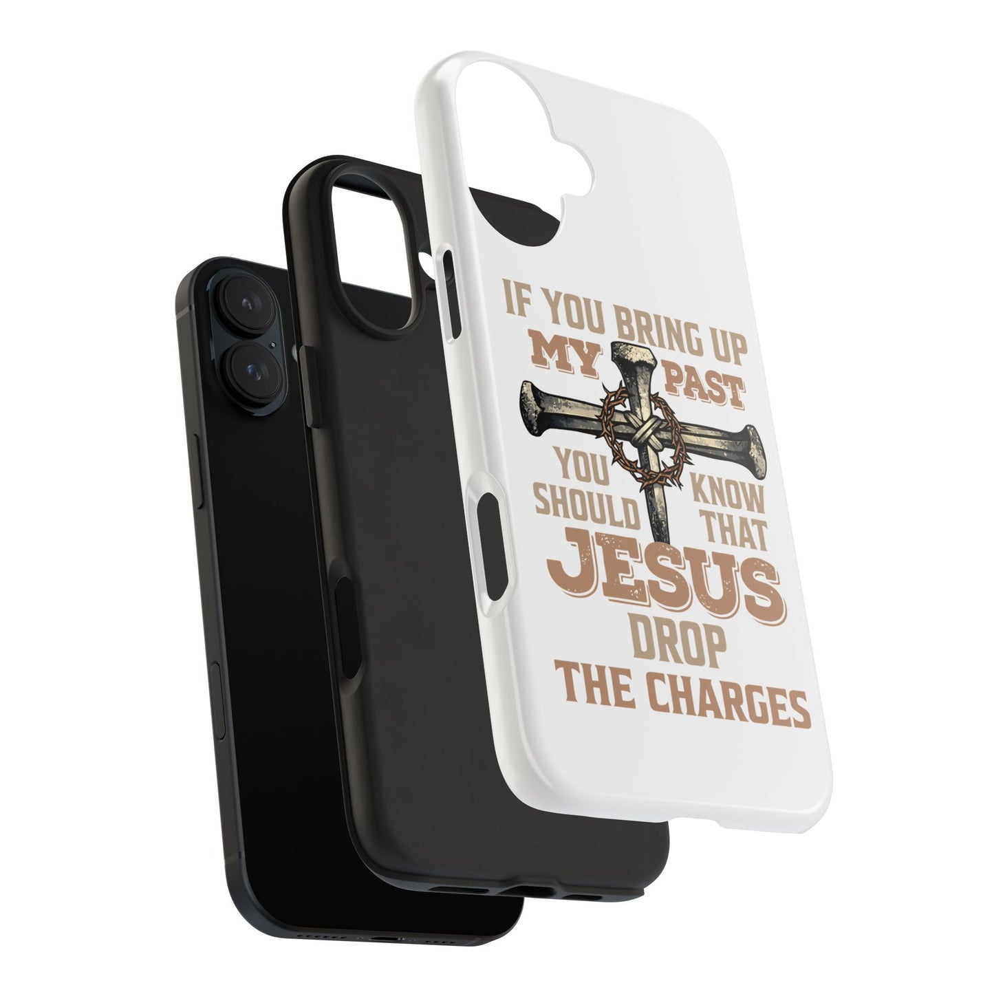 Christian Cross Phone Case — "If You Bring Up My Past You Should Know That Jesus Drop the Charges" Tough Case