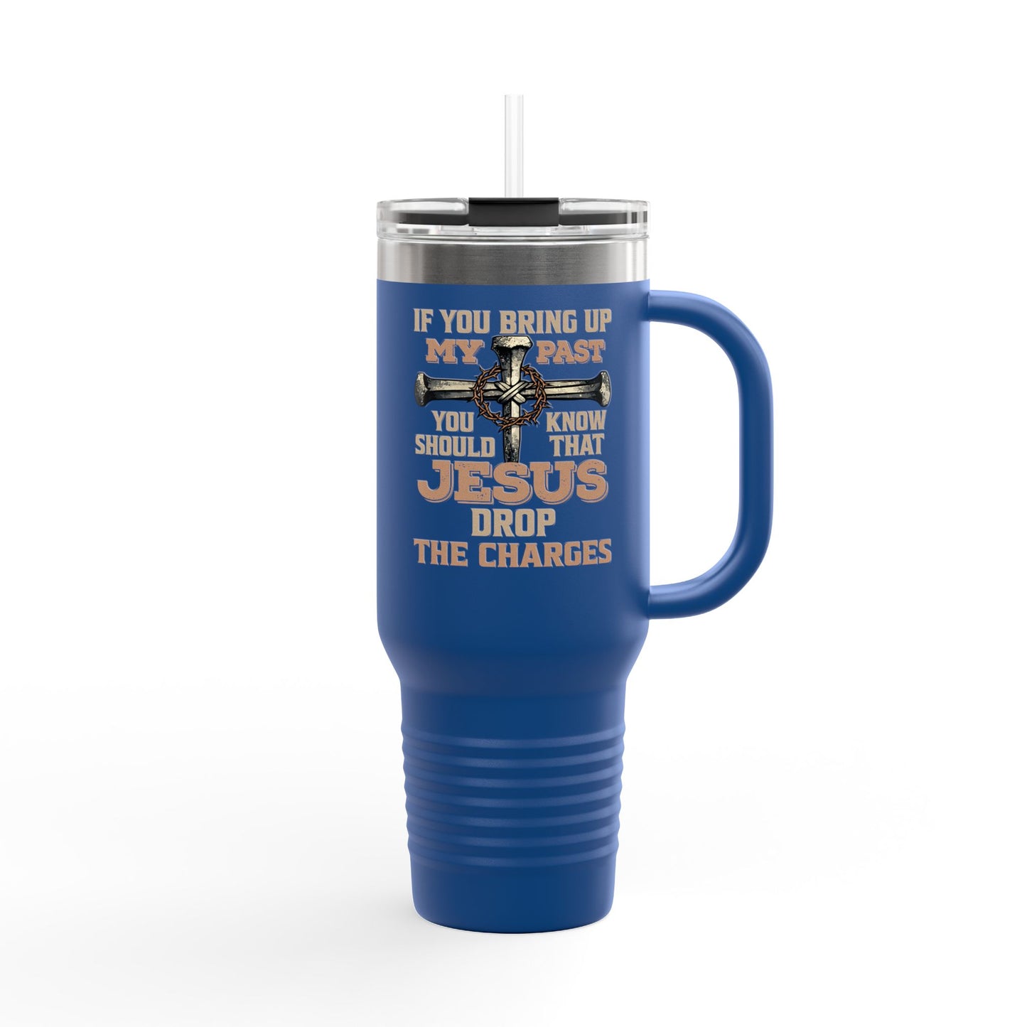 40oz Insulated Travel Mug – "If You Bring Up My Past... Jesus Drop the Charges" Christian Tumbler