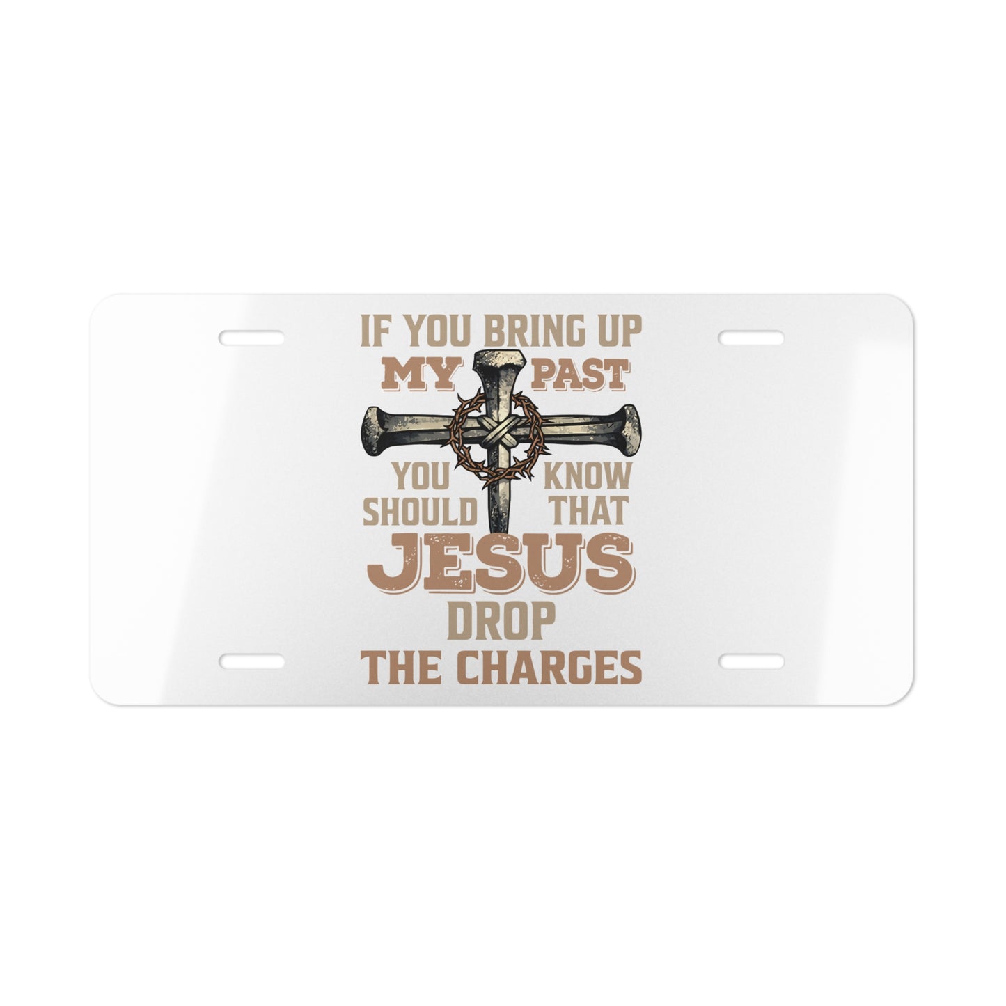 Vanity Plate — "If You Bring Up My Past You Should Know That Jesus Drop the Charges" Religious Cross License Plate