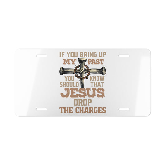 Vanity Plate — "If You Bring Up My Past You Should Know That Jesus Drop the Charges" Religious Cross License Plate