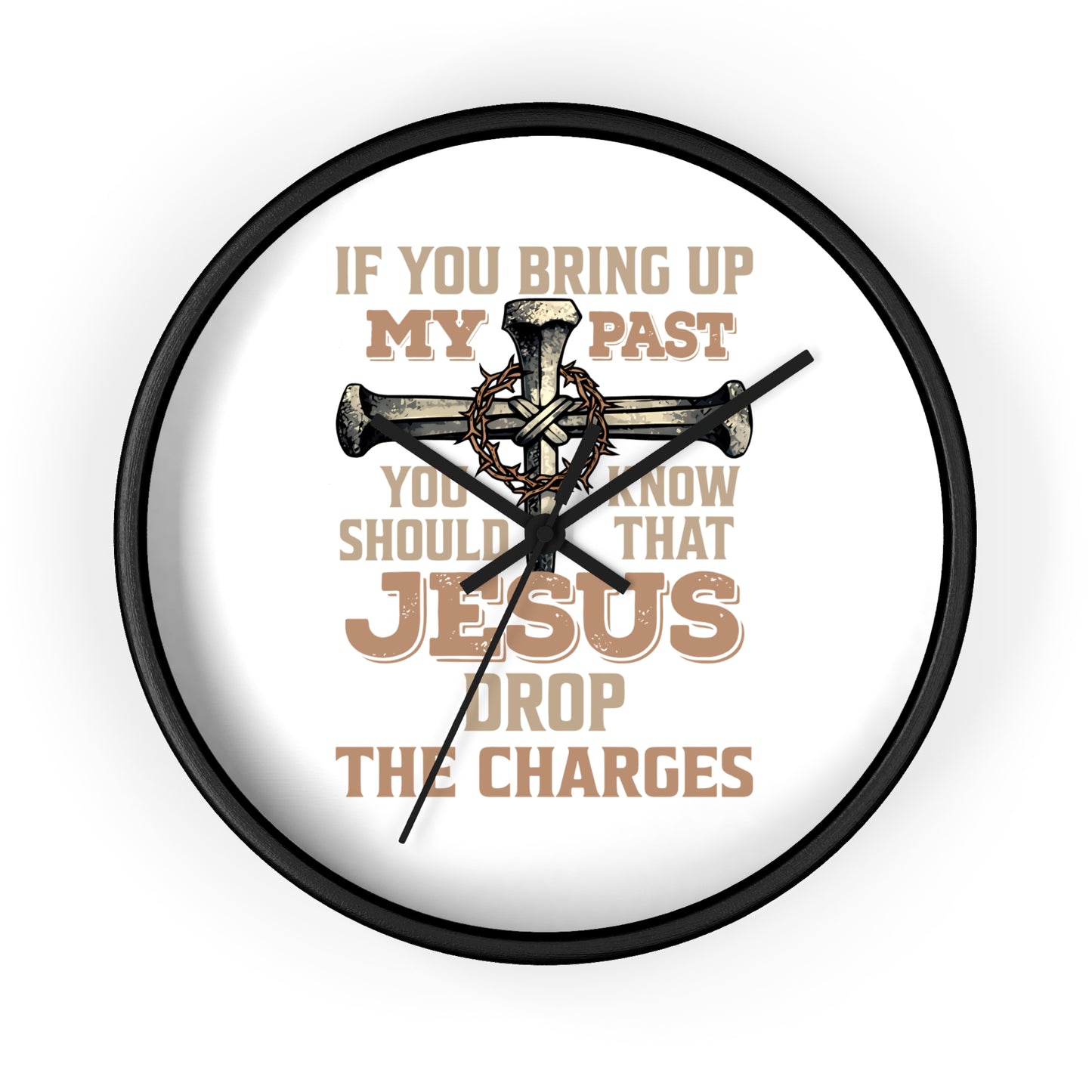 Wall Clock — "If You Bring Up My Past, Jesus Drop the Charges" Christian Cross Decorative Clock